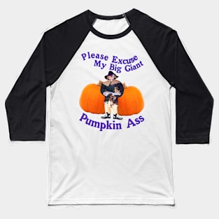 Please Excuse My Giant Pumpkin A$$ - Spooky Halloween Funny Humor Baseball T-Shirt